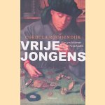 Vrije jongens: Een geschiedenis van de Nederlandse handel door Cordula Rooijendijk