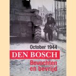 October 1944: Den Bosch: bevochten en bevrijd door Jan van Oudheusden