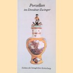 Porzellan im Dresdner Zwinger: F&uuml;hrer durch die Porzellansammlung door Klaus-Peter Arnold