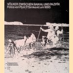 V&ouml;lker zwischen Baikal und Pazifik: Fotos von Pjotr P. Simkevic um 1895 door Simkevic Pjotr P.