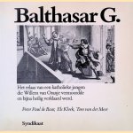 Balthasar G.: het relaas van een kathoilieke jongen die Willem van Oranje vermoordde en bijna heilig verklaard werd door Peter Paul de Baar e.a.