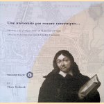 Une universite pas encore corompue: Descartes et les premi&egrave;res ann&eacute;es de l'Universit&eacute; d'Utrecht = Descartes en de eerste jaren van de Utrechtse Universiteit door Theo Verbeek