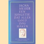 Een jongetje dat alles goed zou maken door Ischa Meijer