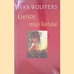 Liefste, mijn liefste door Ivan Wolffers