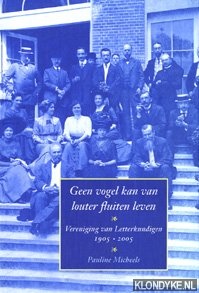 Micheels, Pauline - Geen vogel kan van louter fluiten leven: Vereniging van Letterkundigen 1905-2005