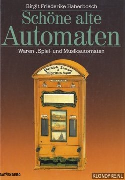 Haberbosch, Birgit Friederike - Schne alte Automaten: Waren-, Spiel- und Unterhaltungsautomaten