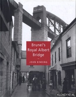 Binding, John - Brunel's Royal Albert Bridge: a study of the design and construction of his 'Gateway to Cornwall' at Saltash