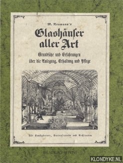 Neumann, Louis - M. Neumann's Grundstze und Erfahrungen ber die Anlegung, Erhaltung und Pflege von Glashuser aller Art