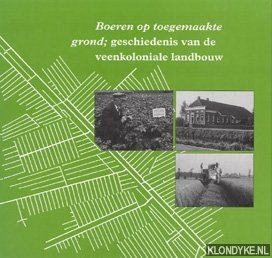 Veen, Harm van der - Boeren op toegemaakte grond: geschiedenis van de veenkoloniale landbouw