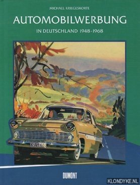 Kriegeskorte, Michael - Automobilwerbung in Deutschland 1948-1968: Bilder eines Aufstiegs