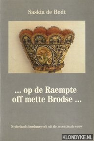 Bodt, Saskia de - ...Op de raempte off mette brodse...: Nederlands borduurwerk uit de zeventiende eeuw