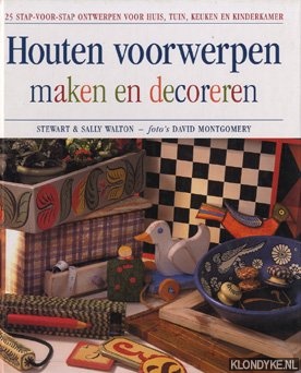 Walton, S. & Walton, S. - Houten voorwerpen maken en decoreren