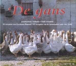 Pontoni, Germano - De gans: geschiedenis, folklore, oude recepten: 34 recepten van Germano Pontoni, 41 recepten van de beroemdste koks van Itali