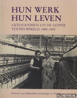 Herdt, Ren'e de - e.a. - Hun werk, hun leven. Getuigenissen uit de Gentse textielwereld 1900-1950