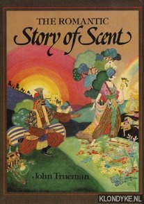 Trueman, John H. - The romantic story of scent