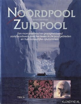 Stonehouse, Bernard - Noordpool, Zuidpool: een monumentaal en gezaghebbend standaardwerk over het leven in de poolgebieden en hun natuurlijke rijkdommen