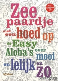 Albers, Bas - Zeepaardje met een hoed op: de Easy Aloha's over mooi en lelijk en zo