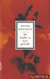 Bianciotti, Hector - De liefde is niet geliefd