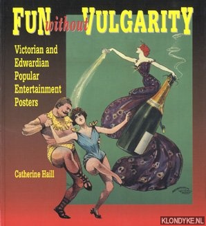 Haill, Catherine - Fun without vulgarity: Victorian and Edwardian popular entertainment posters