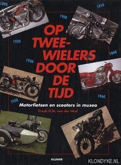 Heul, Frank H.M. van der - Op tweewielers door de tijd: motorfietsen en scooters in musea