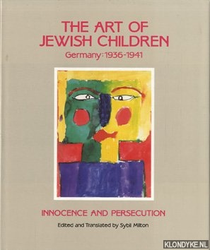 Milton, Sybil - The Art of Jewish children, Germany, 1936-1941: innocence and persecution