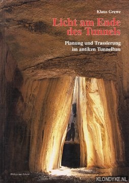 Grewe, Klaus - Licht am Ende des Tunnels. Planung und Trassierung im antiken Tunnelbau.