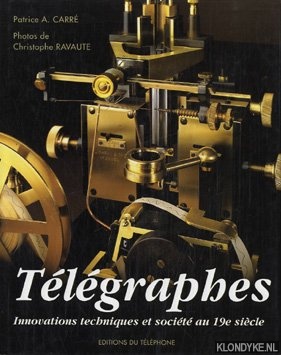 Carr, Patricia A. - Tlgraphes. Innovations techniques et socit au 19e sicle