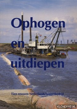 Vandersmissen, Hans - Ophogen en uitdiepen. Tien eeuwen Nederlands Baggerbedrijf