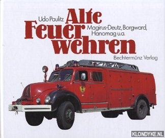 Paulitz, Udo - Alte Feuerwehren: Magirus-Deutz, Borgward, Hanomag u.a.
