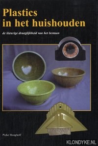 Hooghoff, Pieke - Plastics in het huishouden: de kleurige draaglijkheid van het bestaan