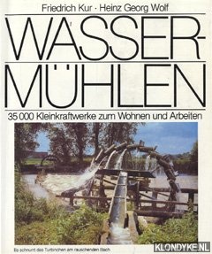 Kur, Friedrich & Wolf, Heinz Georg - Wassermhlen. 35.000 Kleinkraftwerke zum Wohnen und Arbeiten