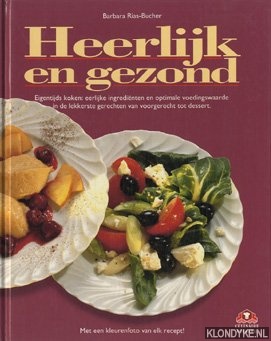 Rias-Bucher, Barbara - Heerlijk en gezond. Eigentijds koken: eerlijke ingredinten en optimale voedingswaarde in de lekkerste gerechten van voorgerecht tot dessert