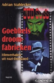 Stahlecker, Adrian - Goebbels' droomfabrieken: filmverhalen uit nazi-Duitsland