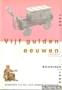 Slot, Eric - Vijf gulden eeuwen. 1490 - 1990 Amsterdam. Momenten uit 500 jaar gemeentefinancieringen