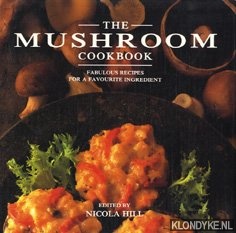 Hill, Nicola - The Mushroom Cookbook. Fabulous recipes for a favourite ingredient