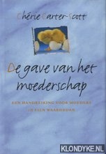 Carter-Scott, Chrie - De gave van het moederschap: een handreiking voor moeders in tien waarheden