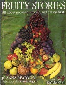 Readman, Joanna - Fruity stories: all about growing, storing and eating fruit