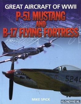 Spick, Mike - Great Aircraft of WWII. P-51 Mustang and B-17 Flying Fortress