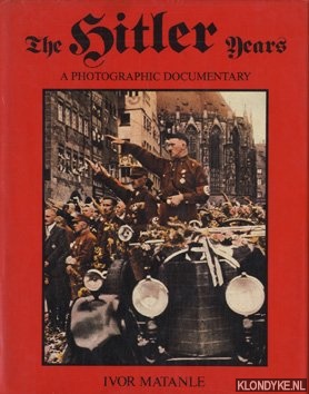 Matanle, Ivor - The Hitler years: a photographic documentary