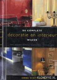 Scattergood, Emma - De complete decoratie en interieur wijzer: verf, pleister, behang, tegels, hout, metaal, glas