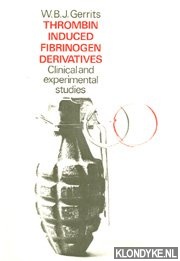 Gerrits, W.B.J. - Thrombin induced fibrinogen derivatives. Clinical and experimental studies