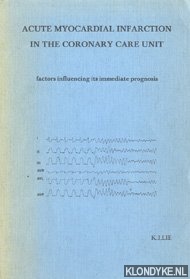 Lie, K.I. - Acute myocardial infarction in the coronary care unit. Factors influencing its immediate prognosis