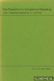 Horn, M.J. van der - De radioimmunologische bepaling van vasopressine in urine