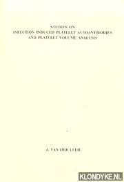 Lelie, J. van der - Studies on infection induced platelet autoantibodies and platelet volume analysis