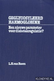 Essen, L.H. van - 'Geglycosyleerd haemoglobine. Een nieuwe parameter voor diabetesregulatie?