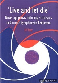 Kater, A.P. - 'Live and let die'. Novel apoptosis inducing strategies in Chronic Lymphocytic Leukemia