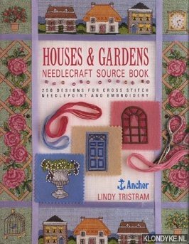 Tristram, Lindy - Houses & gardens. Needlecraft source book. 250 designs for cross stitch needlepoint and embroidery