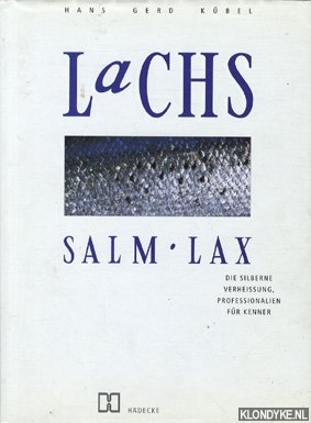 Kbel, Hans Gerd - Lachs, Salm, Lax. Die silberne Verheissung. Professionalien fr Kenner.