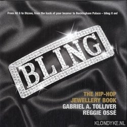Tolliver, Gabriel A. & Oss, Reggie - Bling: the hip-hop jewellery handbook