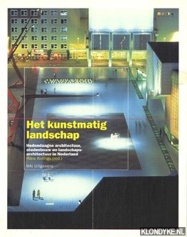 Ibelings, Hans & Verstegen, Ton - Het kunstmatig landschap: hedendaagse architectuur, stedenbouw en landschapsarchitectuur in Nederland